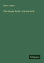 Robert Collyer: The Simple Truth. A Home Book, Buch