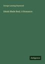 George Lansing Raymond: Ideals Made Real. A Romance, Buch