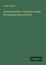 Arthur Gilman: The Colonization of America. A Book for American Boys and Girls, Buch