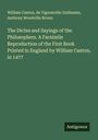 William Caxton: The Dictes and Sayings of the Philosophers. A Facsimile Reproduction of the First Book Printed in England by William Caxton, in 1477, Buch