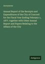 Anonymous: Annual Report of the Receipts and Expenditures of the City of Concord for the Fiscal Year Ending February 1, 1877. together with Other Annual Report and Papers Relating to the Affairs of the City, Buch