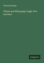Octavius Sturges: Chorea and Whooping Cough. Five Lectures, Buch
