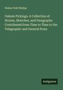 Walter Polk Phillips: Oakum Pickings. A Collection of Stories, Sketches, and Paragraphs Contributed from Time to Time to the Telegraphic and General Press, Buch