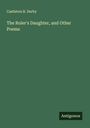 Castleton R. Derby: The Ruler's Daughter, and Other Poems, Buch