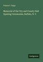 Francis F. Fargo: Memorial of the City and County Hall Opening Ceremonies, Buffalo, N. Y., Buch