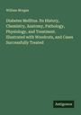 William Morgan: Diabetes Mellitus. Its History, Chemistry, Anatomy, Pathology, Physiology, and Treatment. Illustrated with Woodcuts, and Cases Successfully Treated, Buch