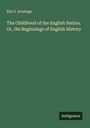 Ella S. Armitage: The Childhood of the English Nation. Or, the Beginnings of English History, Buch
