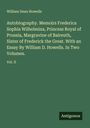 William Dean Howells: Autobiography. Memoirs Frederica Sophia Wilhelmina, Princess Royal of Prussia, Margravine of Baireuth, Sister of Frederick the Great. With an Essay By William D. Howells. In Two Volumes., Buch