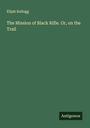 Elijah Kellogg: The Mission of Black Rifle. Or, on the Trail, Buch