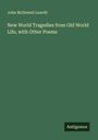 John Mcdowell Leavitt: New World Tragedies from Old World Life, with Other Poems, Buch