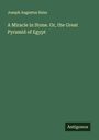 Joseph Augustus Seiss: A Miracle in Stone. Or, the Great Pyramid of Egypt, Buch