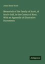 James Renat Scott: Memorials of the Family of Scott, of Scot's-hall, in the County of Kent. With an Appendix of Illustrative Documents, Buch