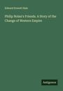 Edward Everett Hale: Philip Nolan's Friends. A Story of the Change of Western Empire, Buch