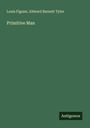 Louis Figuier: Primitive Man, Buch