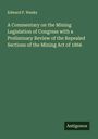 Edward P. Weeks: A Commentary on the Mining Legislation of Congress with a Preliminary Review of the Repealed Sections of the Mining Act of 1866, Buch
