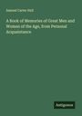Samuel Carter Hall: A Book of Memories of Great Men and Women of the Age, from Personal Acquaintance, Buch