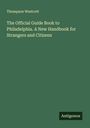 Thompson Westcott: The Official Guide Book to Philadelphia. A New Handbook for Strangers and Citizens, Buch