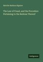 Melville Madison Bigelow: The Law of Fraud, and the Procedure Pertaining to the Redress Thereof, Buch