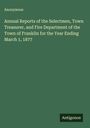 Anonymous: Annual Reports of the Selectmen, Town Treasurer, and Fire Department of the Town of Franklin for the Year Ending March 1, 1877, Buch