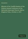 Anonymous: Minutes of the Twelfth Session of the Holston Annual Conference of the Methodist Episcopal Church, Held at Kingston Tenn., October 4, 1876, Buch