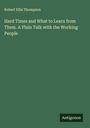 Robert Ellis Thompson: Hard Times and What to Learn from Them. A Plain Talk with the Working People, Buch