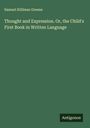 Samuel Stillman Greene: Thought and Expression. Or, the Child's First Book in Written Language, Buch