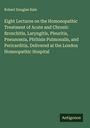 Robert Douglas Hale: Eight Lectures on the Homoeopathic Treatment of Acute and Chronic Bronchitis, Laryngitis, Pleuritis, Pneunomia, Phthisis Pulmonalis, and Pericarditis, Delivered at the London Homeopathic Hospital, Buch