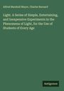 Alfred Marshall Mayer: Light. A Series of Simple, Entertaining, and Inexpensive Experiments in the Phenomena of Light, for the Use of Students of Every Age, Buch