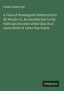Parley Parker Pratt: A Voice of Warning and Instruction to All People. Or, an Introduction to the Faith and Doctrine of the Church of Jesus Christ of Latter Day Saints, Buch