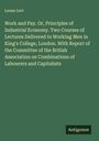 Leone Levi: Work and Pay. Or, Principles of Industrial Economy. Two Courses of Lectures Delivered to Working Men in King's College, London. With Report of the Committee of the British Association on Combinations of Labourers and Capitalists, Buch