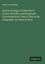 Walter Polk Phillips: Oakum Pickings. A Collection of Stories, Sketches, and Paragraphs Contributed from Time to Time to the Telegraphic and General Press, Buch