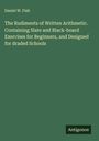 Daniel W. Fish: The Rudiments of Written Arithmetic. Containing Slate and Black-board Exercises for Beginners, and Designed for draded Schools, Buch
