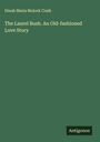 Dinah Maria Mulock Craik: The Laurel Bush. An Old-fashioned Love Story, Buch