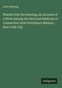 Jane Dunning: Brands from the Burning, an Account of a Work Among the Sick and Destitute in Connection with Providence Mission, New York City, Buch