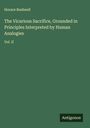 Horace Bushnell: The Vicarious Sacrifice, Grounded in Principles Interpreted by Human Analogies, Buch