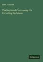 Elder J. Hartzel: The Baptismal Controversy. Its Exceeding Sinfulness, Buch