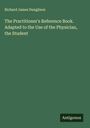 Richard James Dunglison: The Practitioner's Reference Book. Adapted to the Use of the Physician, the Student, Buch