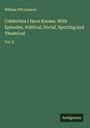 William Pitt Lennox: Celebrities I Have Known. With Episodes, Political, Social, Sporting and Theatrical, Buch