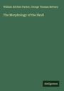 William Kitchen Parker: The Morphology of the Skull, Buch