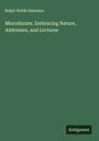 Ralph Waldo Emerson: Miscellanies. Embracing Nature, Addresses, and Lectures, Buch