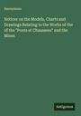 Anonymous: Notices on the Models, Charts and Drawings Relating to the Works of the of the "Ponts et Chaussees" and the Mines, Buch