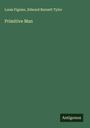 Louis Figuier: Primitive Man, Buch