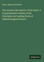 Henry Alleyne Nicholson: The Ancient Life-history of the Earth. A Comprehensive Outline of the Principles and Leading Facts of Palæontological Science, Buch