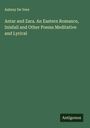 Aubrey De Vere: Antar and Zara. An Eastern Romance, Inisfail and Other Poems Meditative and Lyrical, Buch