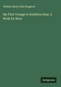 William Henry Giles Kingston: My First Voyage to Southern Seas. A Book for Boys, Buch