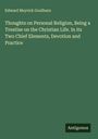 Edward Meyrick Goulburn: Thoughts on Personal Religion, Being a Treatise on the Christian Life. In its Two Chief Elements, Devotion and Practice, Buch