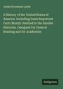 Josiah Woodward Leeds: A History of the United States of America. Including Some Important Facts Mostly Omitted in the Smaller Histories. Designed for General Reading and for Academies, Buch