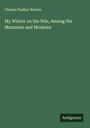 Charles Dudley Warner: My Winter on the Nile, Among the Mummies and Moslems, Buch