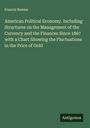 Francis Bowen: American Political Economy. Including Structures on the Management of the Currency and the Finances Since 1867 with a Chart Showing the Fluctuations in the Price of Gold, Buch