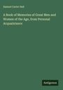 Samuel Carter Hall: A Book of Memories of Great Men and Women of the Age, from Personal Acquaintance, Buch